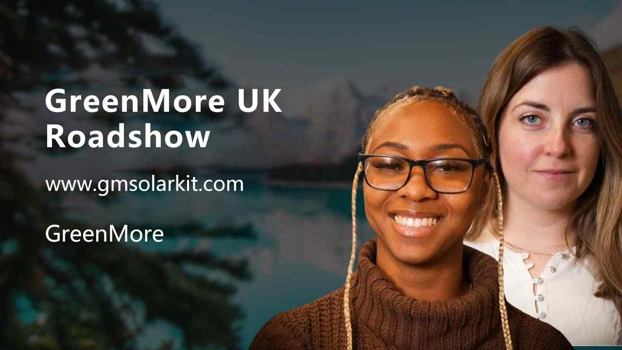 جولة GreenMore في المملكة المتحدة: ما وراء حلول الطاقة الشمسية، تقديم خدمة ودعم متميزين